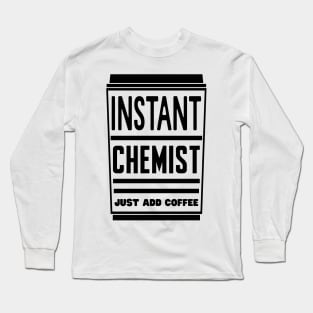 Instant chemist, just add coffee Long Sleeve T-Shirt